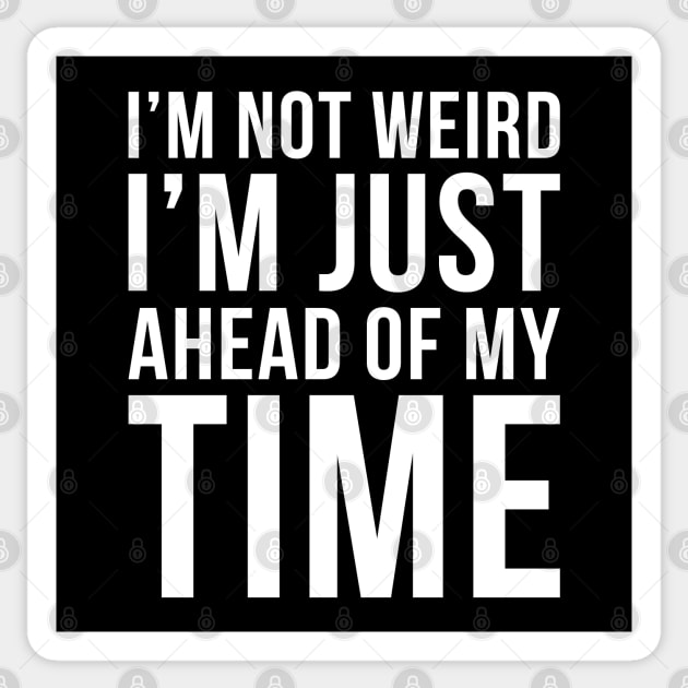 Im Not Weird Im Just Ahead Of My Time Sticker by DesignINKZ